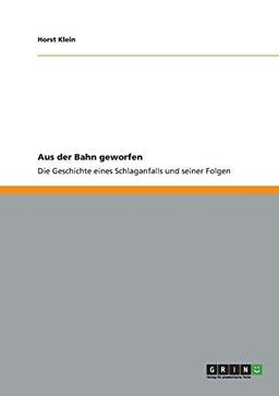 Der Schlaganfall und seine Folgen: Aus der Bahn geworfen