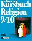 Das neue Kursbuch Religion. Arbeitsbuch für den Religionsunterricht: Das neue Kursbuch Religion, 9./10. Schuljahr: Kursbuch für das mittlere und höhere Lernniveau