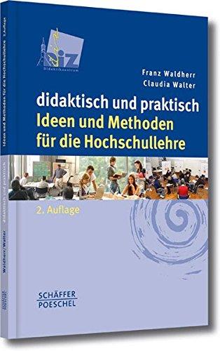 didaktisch und praktisch: Ideen und Methoden für die Hochschullehre