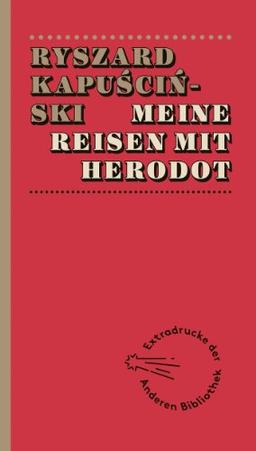 Meine Reisen mit Herodot (Extradrucke der Anderen Bibliothek, Band 252)