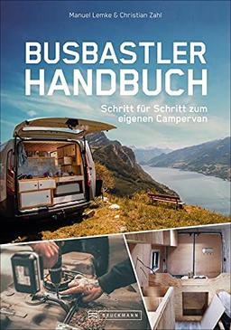 Camper Ausbau: Das Busbastler Handbuch. Schritt für Schritt zum eigenen Campingbus. Ein Do-it-yourself Ratgeber für das eigene Haus auf Rädern. Mit ... Schritt für Schritt zum eigenen Campervan