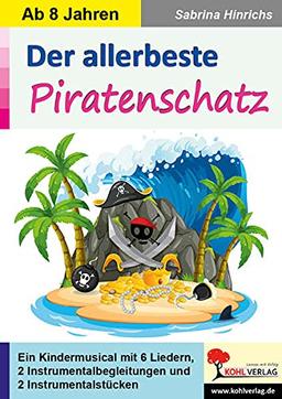 Der allerbeste Piratenschatz: Ein Kindermusical ab 8 Jahren