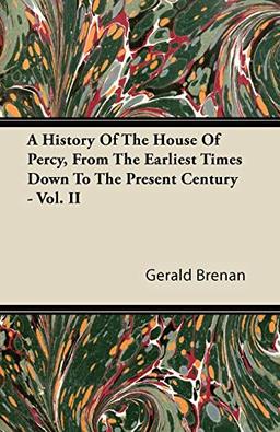 A History Of The House Of Percy, From The Earliest Times Down To The Present Century - Vol. II