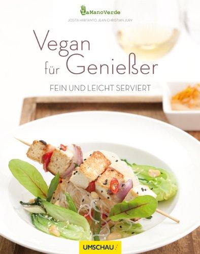 Vegan für Genießer: Fein und leicht serviert