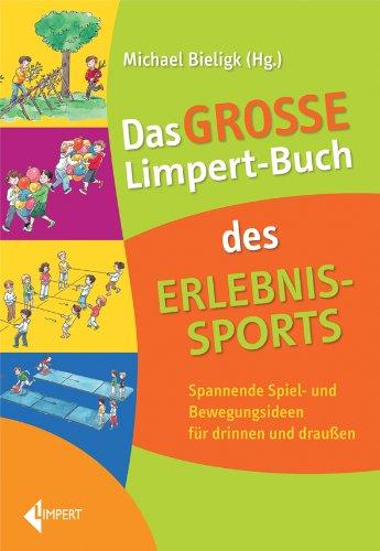 Das große Limpert-Buch des Erlebnissports: Bewegungsabenteuer für drinnen und draußen