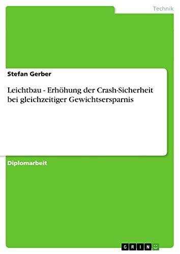 Leichtbau - Erhöhung der Crash-Sicherheit bei gleichzeitiger Gewichtsersparnis: Diplomarbeit