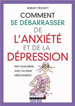 Comment se débarrasser de l'anxiété et de la dépression : par vous-même, avec ou sans médicaments