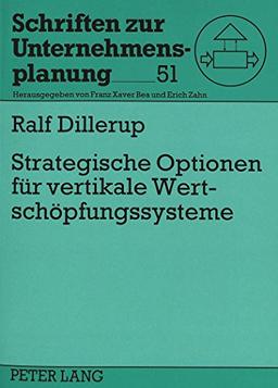 Strategische Optionen für vertikale Wertschöpfungssysteme (Schriften zur Unternehmensplanung)