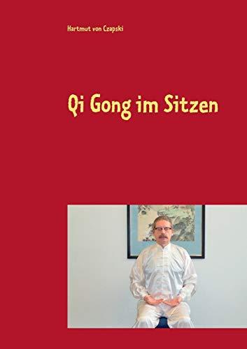 Qi Gong im Sitzen: Für Büroarbeiter, Geh- und Stehbehinderte und andere