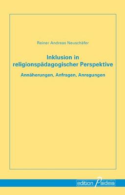 Inklusion in religionspädagogischer Perspektive: Annäherungen, Anfragen, Anregungen