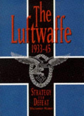 The Luftwaffe: 1933-45: Strategy for Defeat (Brassey's Commemorative Series, WWII)