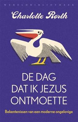 De dag dat ik Jezus ontmoette: bekentenissen van een moderne ongelovige