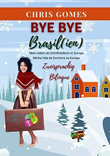 Bye bye Brasil(ien): Mein Leben als Schriftstellerin in Europa / Minha Vida de Escritora na Europa