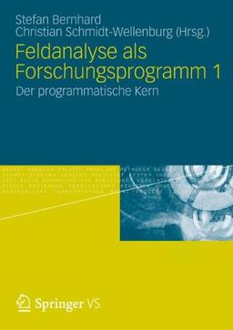 Feldanalyse als Forschungsprogramm 1: Der Programmatische Kern (German Edition)