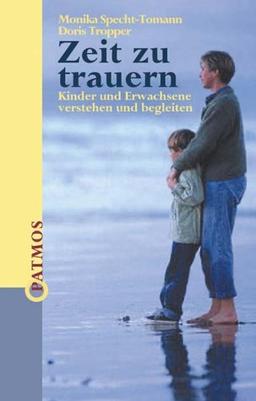 Zeit zu trauern: Kinder und Erwachsene verstehen und begleiten