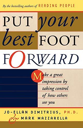 Put Your Best Foot Forward: Make a Great Impression by Taking Control of How Others See You