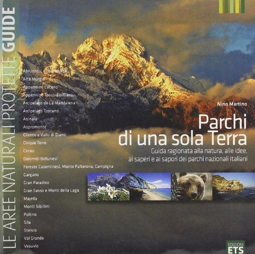 Parchi di una sola Terra. Guida ragionata alla natura, alle idee, ai saperi e ai sapori dei parchi nazionali italiani (Le Aree Naturali Protette)