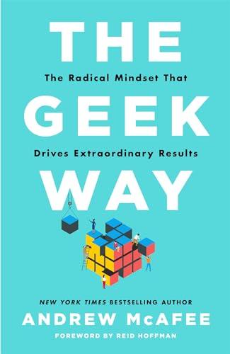 The Geek Way: The Radical Mindset That Drives Extraordinary Results