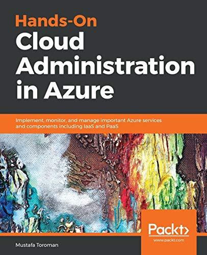 Hands-On Cloud Administration in Azure: Implement, monitor, and manage important Azure services and components including IaaS and PaaS (English Edition)