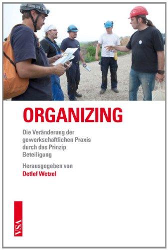 ORGANIZING: Die Veränderung der gewerkschaftlichen Praxis durch das Prinzip Beteiligung