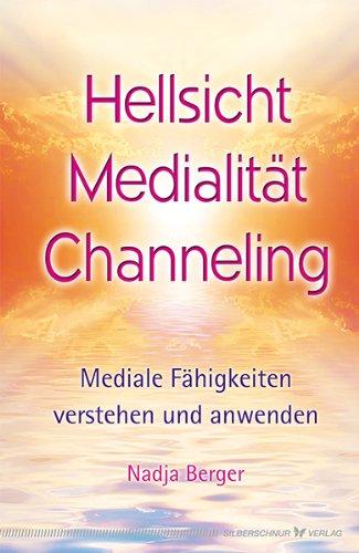 Hellsicht, Medialität, Channeling: Mediale Fähigkeiten verstehen und anwenden