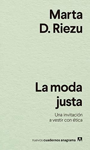 La moda justa: Una invitación a vestir con ética (Nuevos cuadernos Anagrama, Band 43)