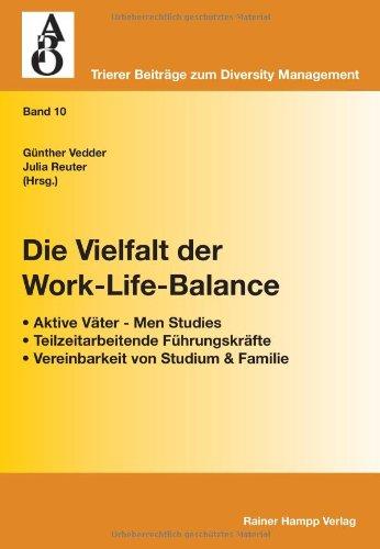 Die Vielfalt der Work-Life-Balance: Aktive Väter - Men Studies, Teilzeitarbeitende Führungskräfte, Vereinbarkeit von Studium & Familie