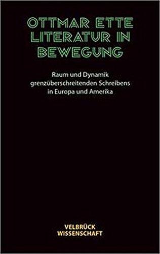 Literatur in Bewegung. Raum und Dynamik grenzüberschreitenden Schreibens in Europa und Amerika