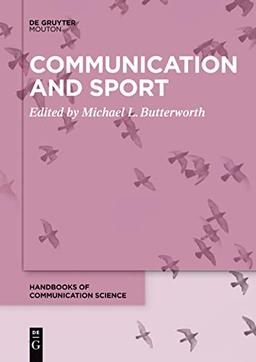 Communication and Sport (Handbooks of Communication Science, 28)