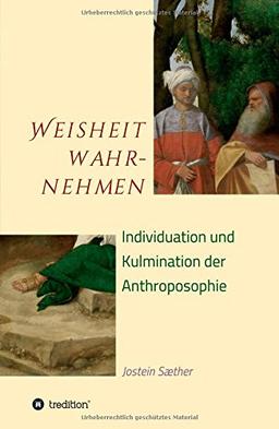 Weisheit wahrnehmen: Individuation und Kulmination der Anthroposophie