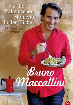 Für die italienischen Momente in der Küche: Ein Kochbuch mit 85 italienischen Familienrezepten, präsentiert von Bruno Maccallini. Mehr als Pizza und ... italienischen Rezepte: 85 Familienrezepte