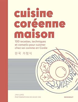 Cuisine coréenne maison : 100 recettes, techniques et conseils pour cuisiner chez soi comme en Corée