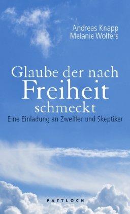 Glaube der nach Freiheit schmeckt: Eine Einladung an Zweifler und Skeptiker