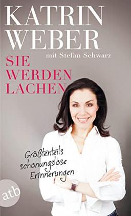 Sie werden lachen: Größtenteils schonungslose Erinnerungen