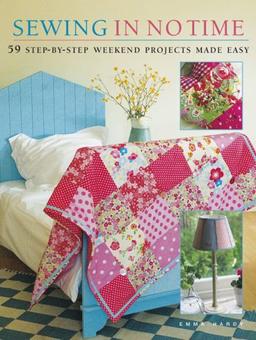 Sewing in No Time: 50 Step-By-Step Weekend Projects Made Easy