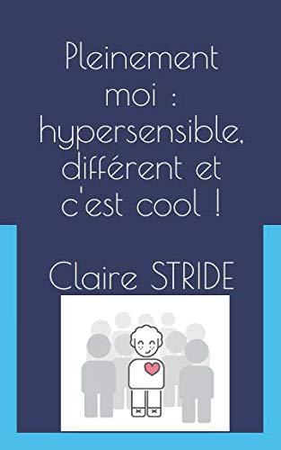 Pleinement moi : hypersensible, différent et c'est cool !