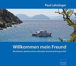 Willkommen, mein Freund: Wanderbares, abenteuerliches, liebevolles Griechenland August 2020