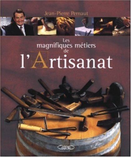 Les magnifiques métiers de l'artisanat. Vol. 1