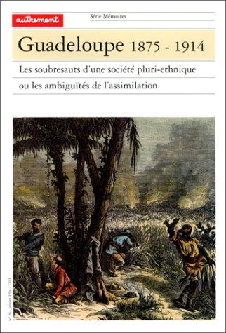 Guadeloupe 1875-1914 : les soubresauts d'une société pluri-ethnique ou les ambiguïtés de l'assimilation