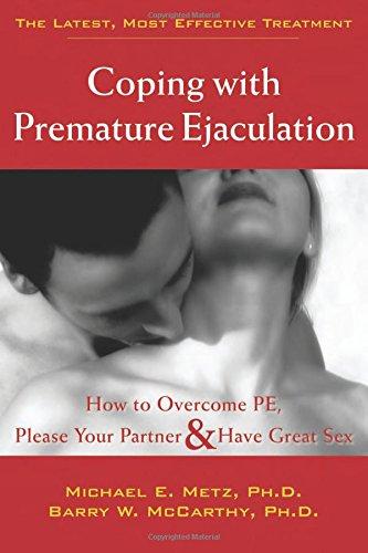 Coping with Premature Ejaculation: How to Overcome PE, Please Your Partner, and Have Great Sex