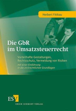 Die GbR im Umsatzsteuerrecht: Vorteilhafte Gestaltungen, Rechtsschutz, Vermeidung von Risiken - mit einer Einführung in die zivilrechtlichen Grundlagen