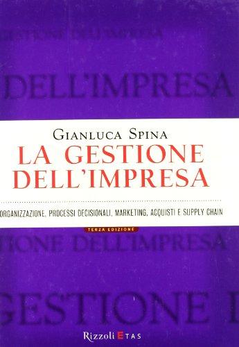 La gestione dell'impresa. Organizzazione, processi decisionali, marketing, acquisti e supply chain