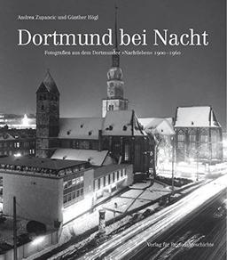 Dortmund bei Nacht: Fotografien aus dem Dortmunder "Nachtleben" 1900-1960 (Veröffentlichungen des Stadtarchivs Dortmund)