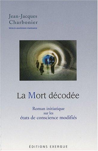 La mort décodée : roman initiatique sur les états de conscience modifiés