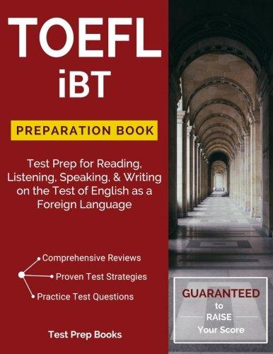 TOEFL iBT Preparation Book: Test Prep for Reading, Listening, Speaking, & Writing on the Test of English as a Foreign Language