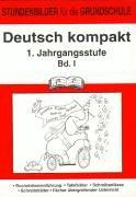 Deutsch kompakt, 1. Jahrgangsstufe, Bd.1: Stundenbilder für die Grundschule. Buchstabeneinführung, Tafelbilder, Schreibanlässe, Schreibblätter, Fächer übergreifender Unterricht