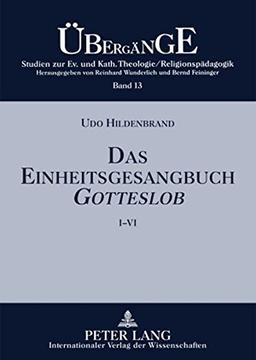 Das Einheitsgesangbuch GOTTESLOB: Eine theologische Analyse der Lied- und Gesangtexte in ekklesiologischer Perspektive (Übergänge. Studien zur ... Katholischen Theologie /Religionspädagogik)