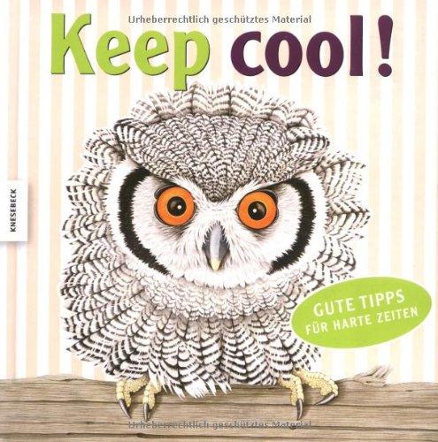 Keep cool!: Gute Tipps für harte Zeiten