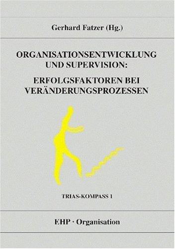 Organisationsentwicklung und Supervision: Erfolgsfaktoren bei Veränderungsprozessen