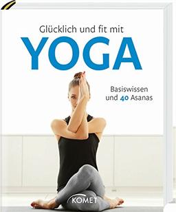 Glücklich und fit mit Yoga: Basiswissen und 40 Asanas